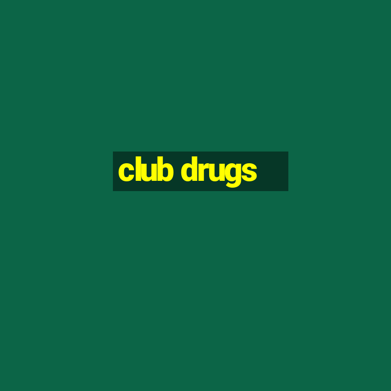 club drugs