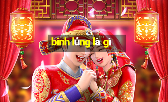 binh lủng là gì