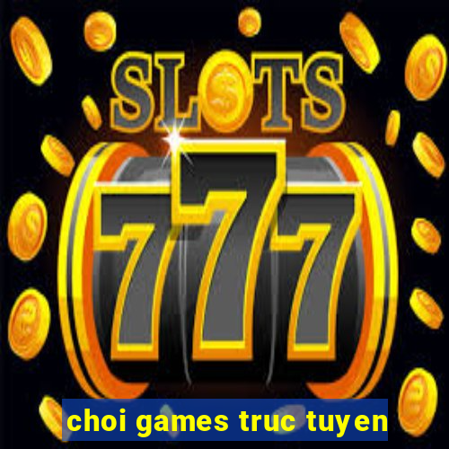 choi games truc tuyen