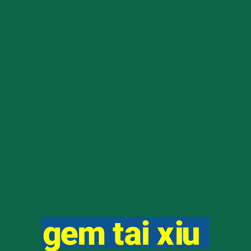 gem tai xiu