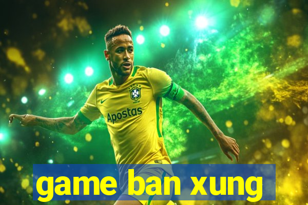 game ban xung