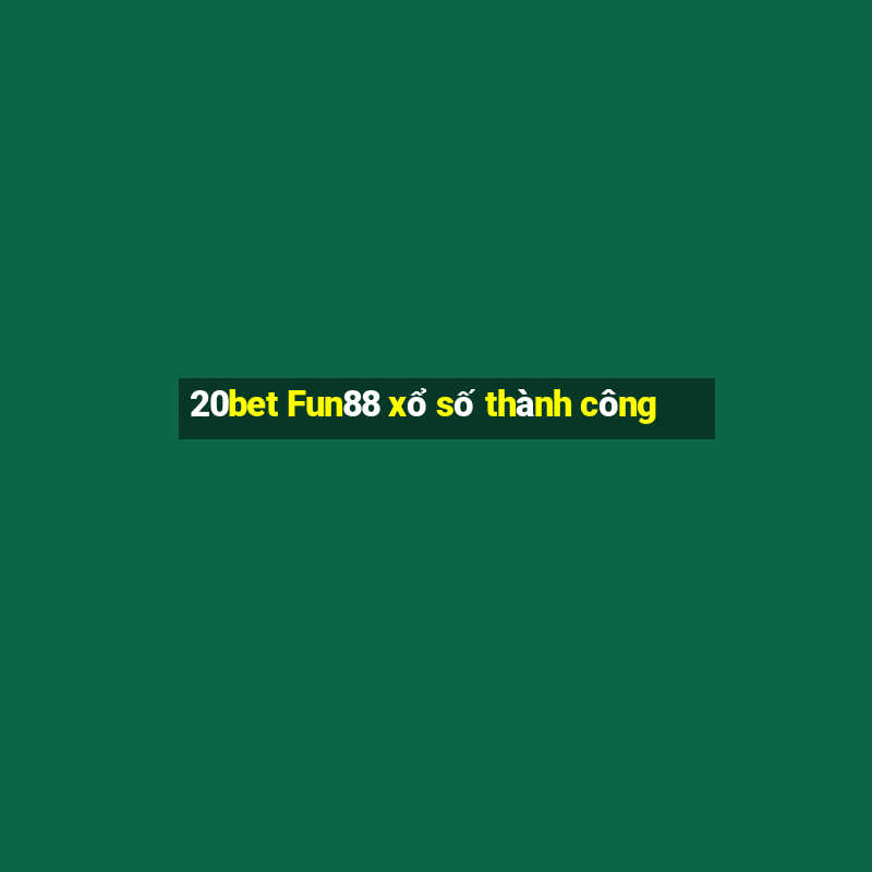 20bet Fun88 xổ số thành công