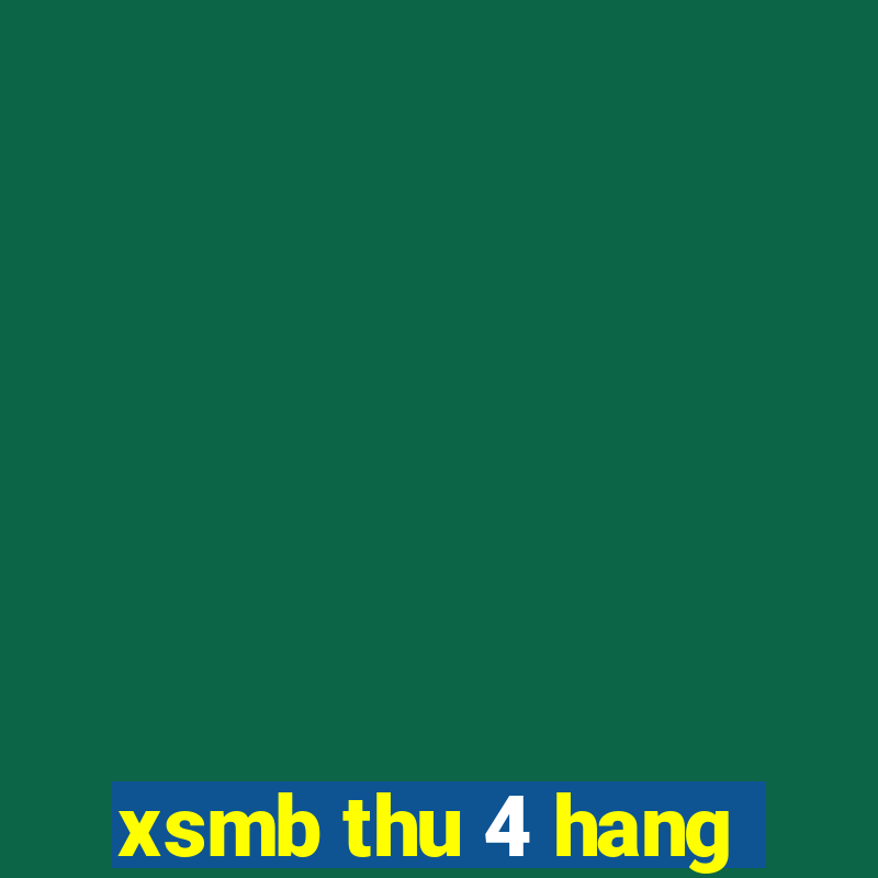 xsmb thu 4 hang