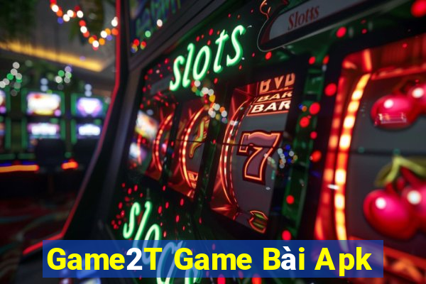 Game2T Game Bài Apk