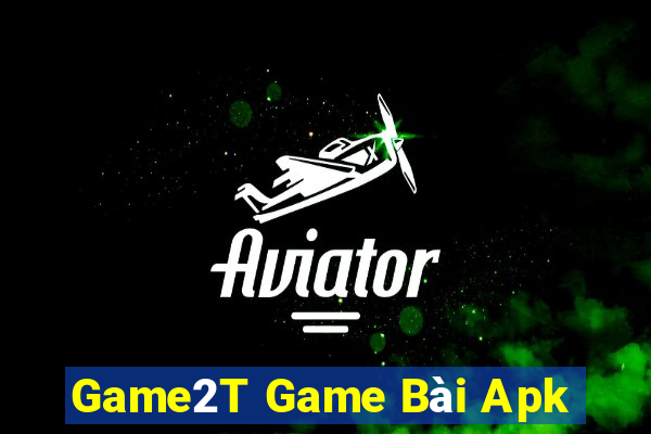 Game2T Game Bài Apk