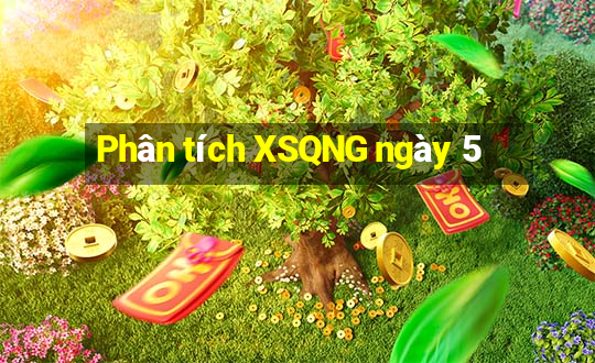 Phân tích XSQNG ngày 5