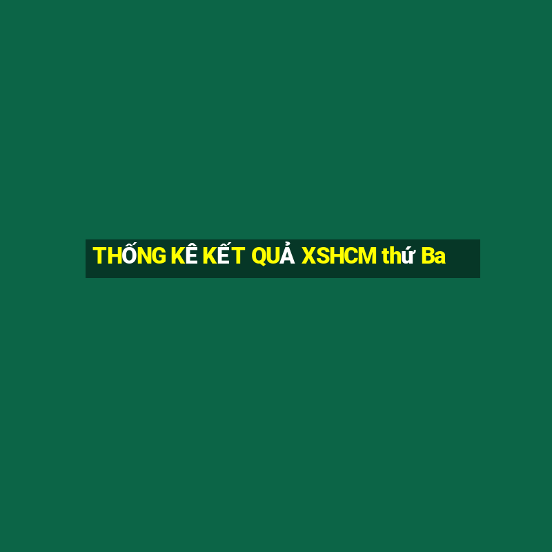 THỐNG KÊ KẾT QUẢ XSHCM thứ Ba