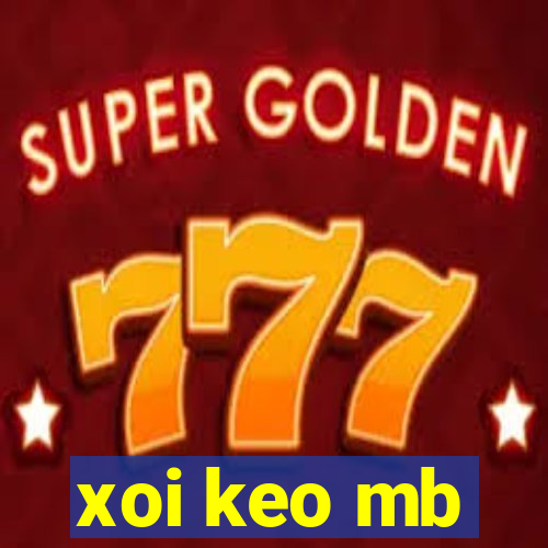 xoi keo mb