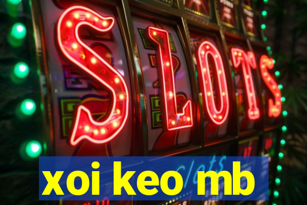 xoi keo mb