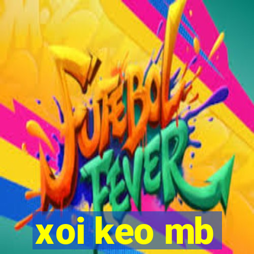 xoi keo mb