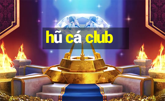 hũ cá club