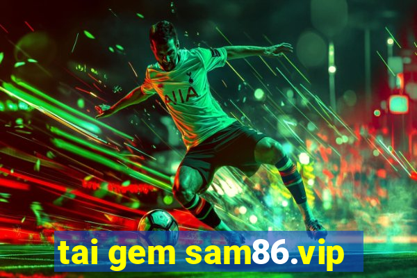 tai gem sam86.vip