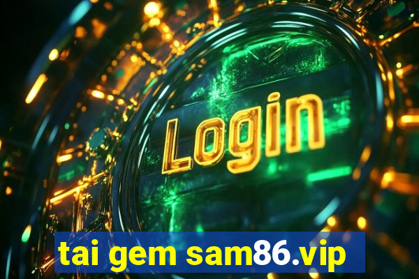 tai gem sam86.vip