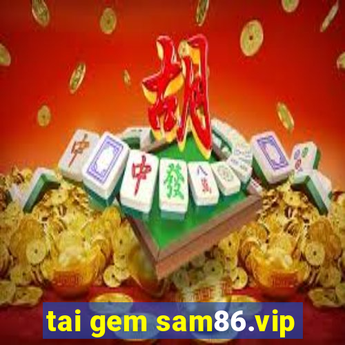 tai gem sam86.vip