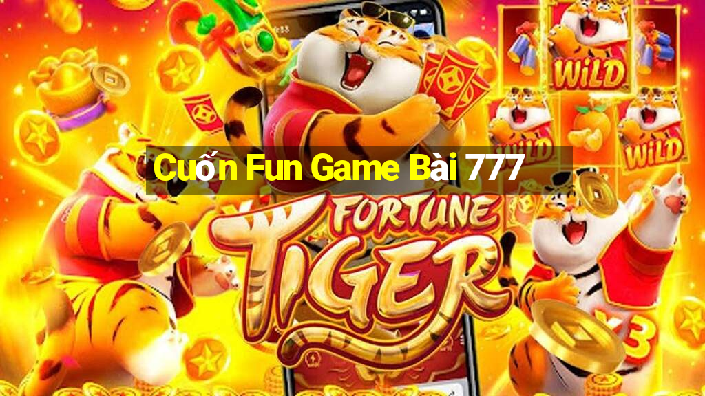 Cuốn Fun Game Bài 777