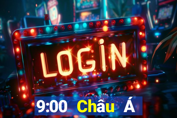 9:00 Châu Á Trang chủ