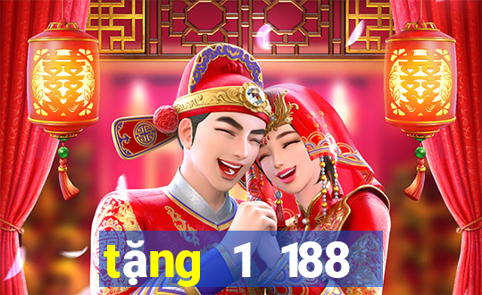 tặng 1 188 thật  được tặng 188