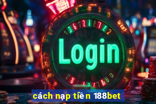 cách nạp tiền 188bet