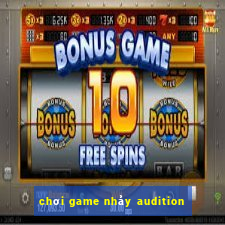 chơi game nhảy audition