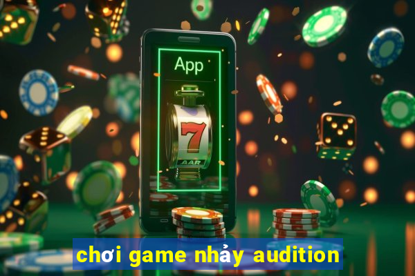 chơi game nhảy audition