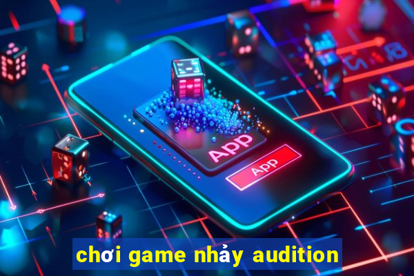 chơi game nhảy audition