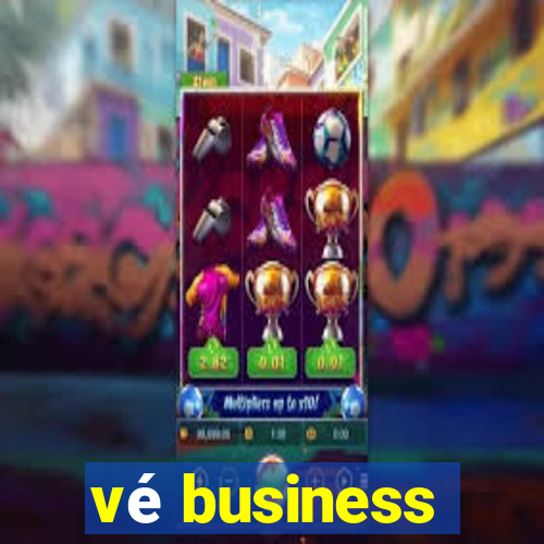 vé business