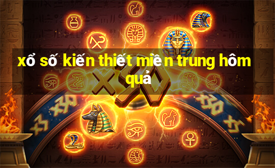 xo so kien thiet mien trung hom qua