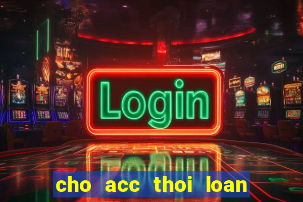 cho acc thoi loan mien phi