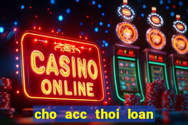 cho acc thoi loan mien phi