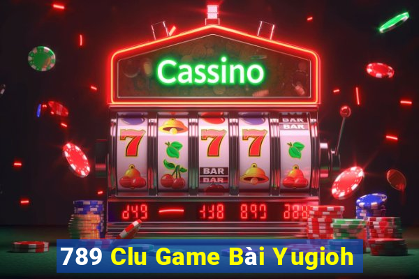 789 Clu Game Bài Yugioh