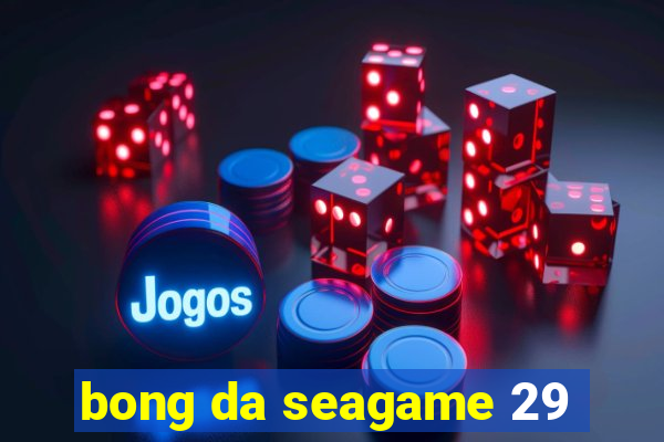 bong da seagame 29