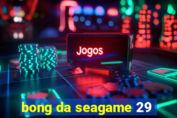 bong da seagame 29