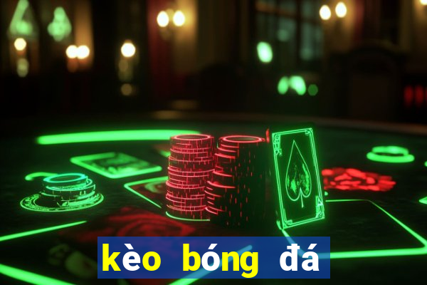 kèo bóng đá kèo bóng đá