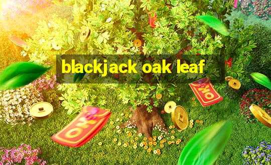 blackjack oak leaf