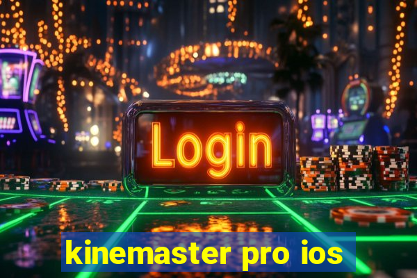 kinemaster pro ios