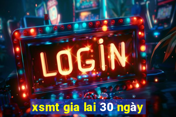 xsmt gia lai 30 ngày