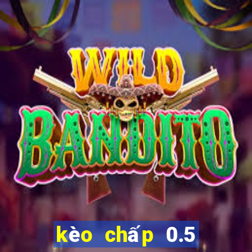 kèo chấp 0.5 ăn bao nhiều