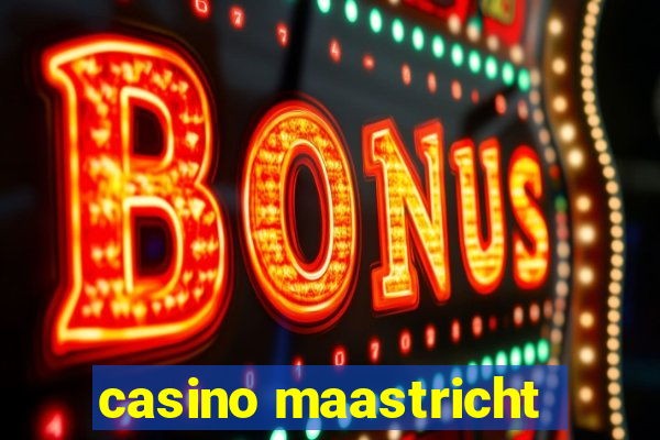 casino maastricht