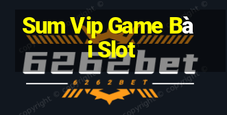 Sum Vip Game Bài Slot