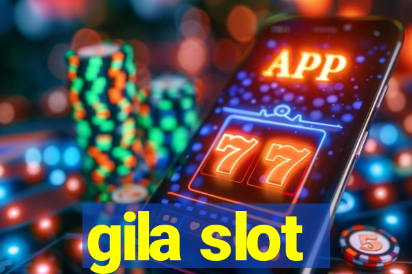 gila slot