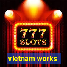 vietnam works