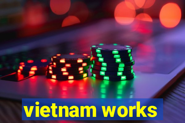 vietnam works