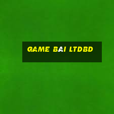 Game Bài Ltdbd