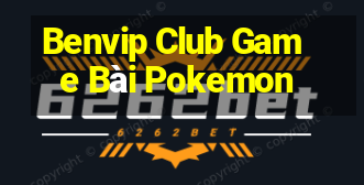 Benvip Club Game Bài Pokemon