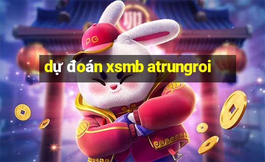 dự đoán xsmb atrungroi