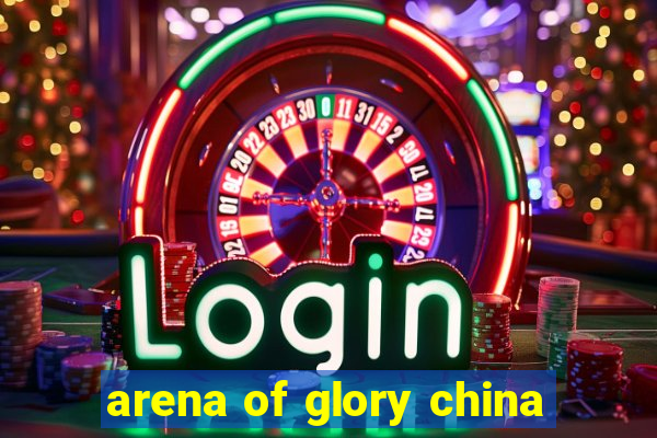 arena of glory china