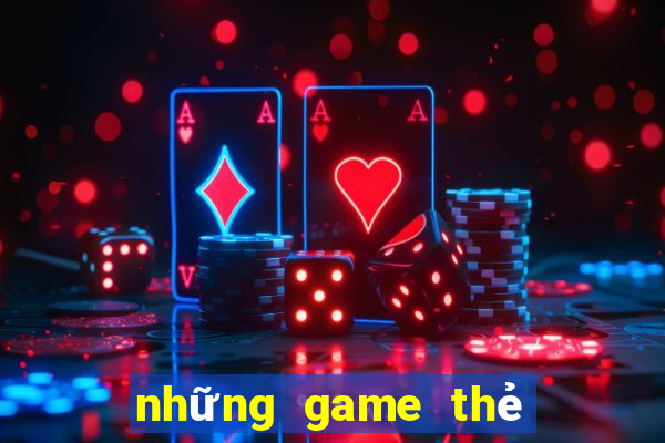 những game thẻ bài hay