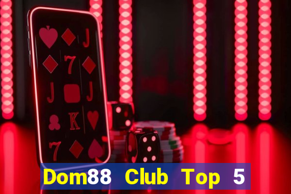 Dom88 Club Top 5 Game Bài Đổi Thưởng