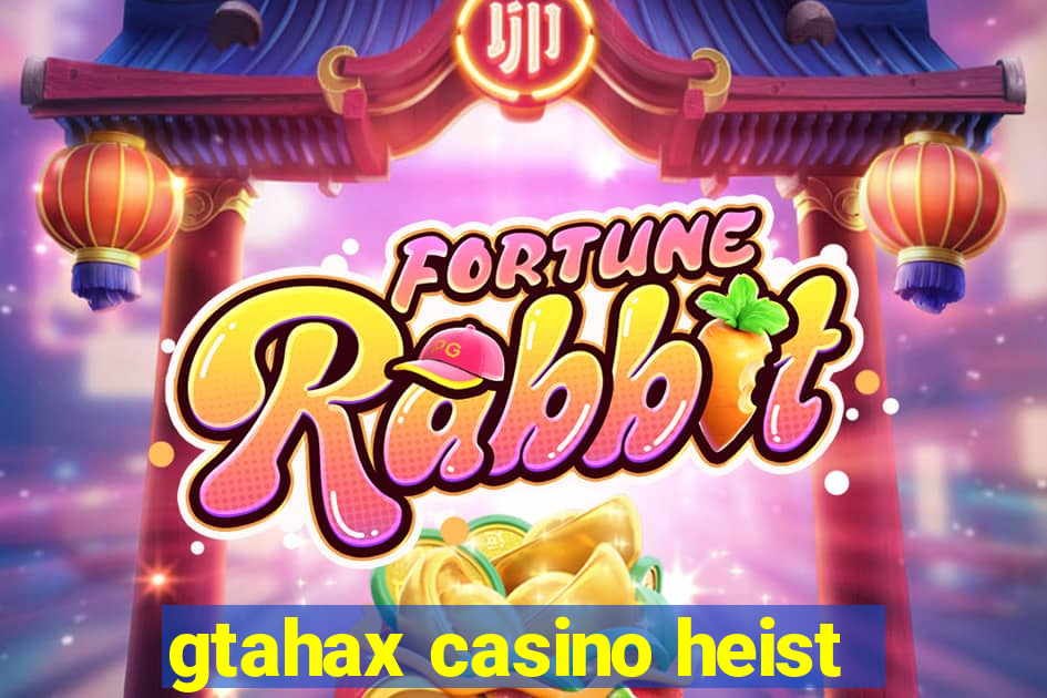 gtahax casino heist