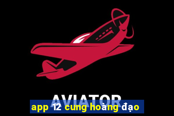 app 12 cung hoàng đạo